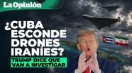 Trump Amenaza A Cuba Si Es Que Almacena Drones De Ir n La Opini n Trump Amenaza A Cuba Si Es Que Almacena Drones De Ir n La Opini n